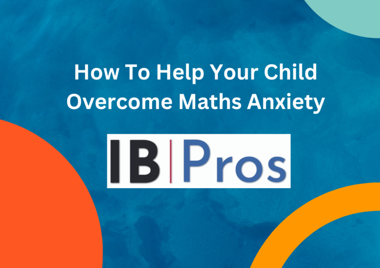 How To Help Your Child Overcome Maths Anxiety