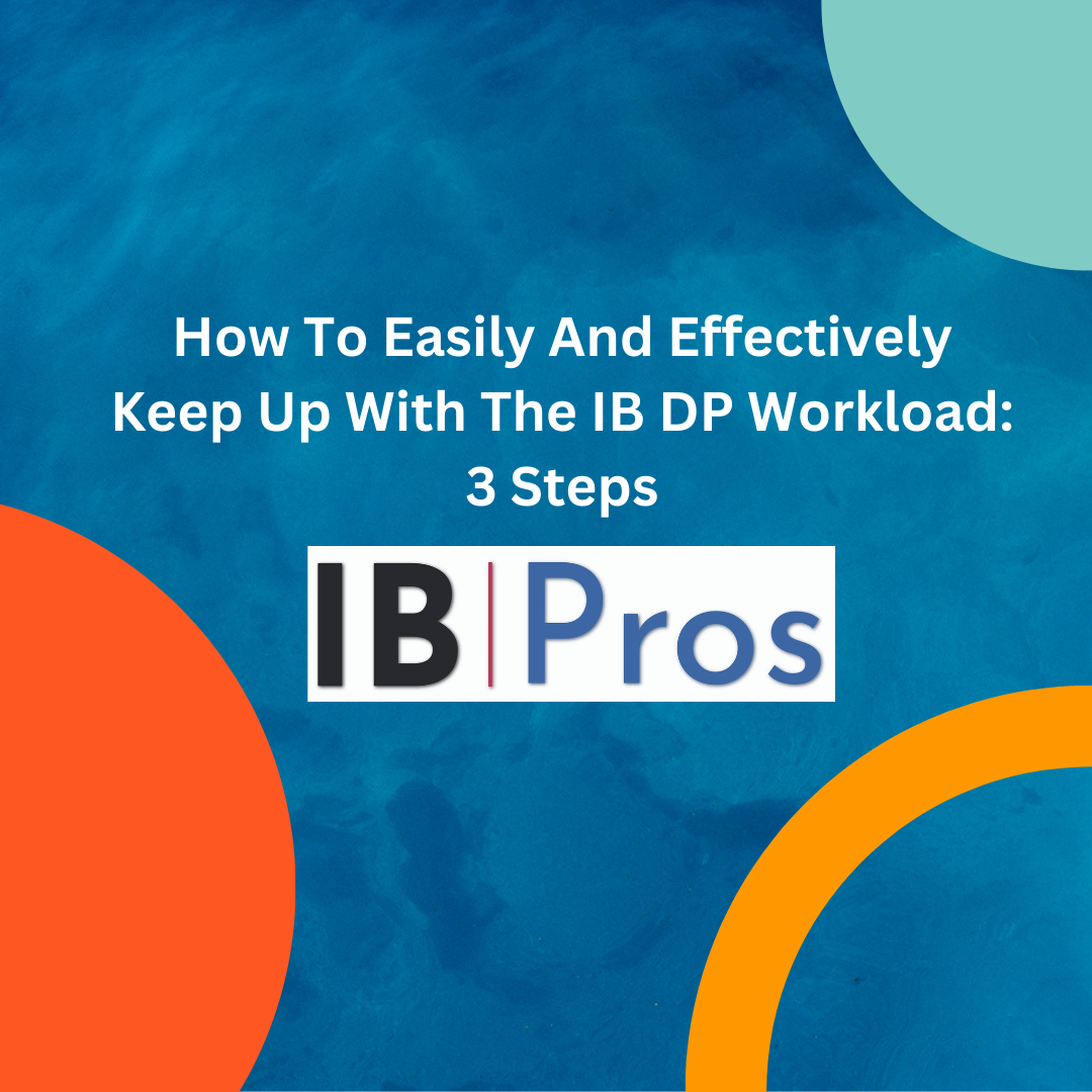 How To Easily And Effectively Keep Up With The IB DP Workload: 3 Steps