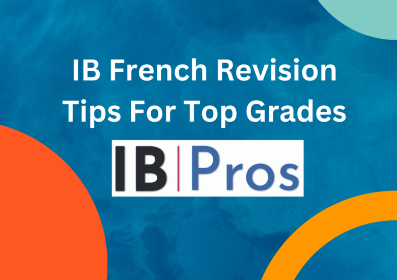 IB French Revision Tips For Top Grades