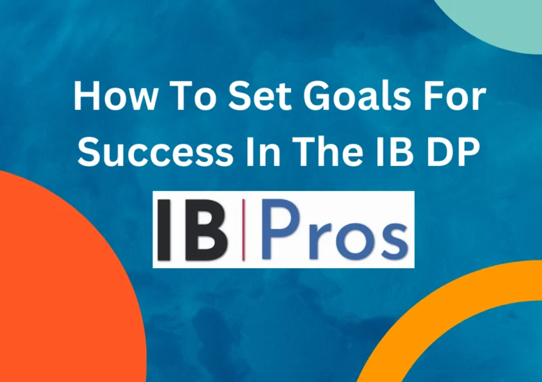 How To Set Goals For Success In The IB DP
