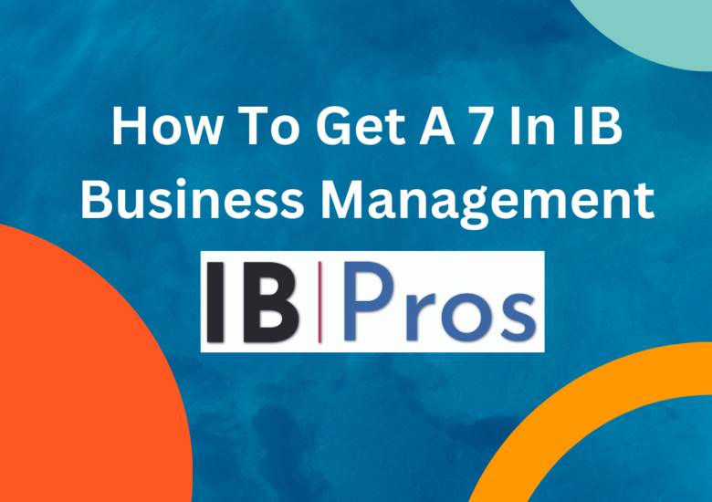 How To Get A 7 In IB Business Management