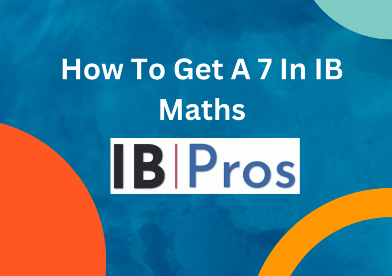 How To Get A 7 In IB Maths