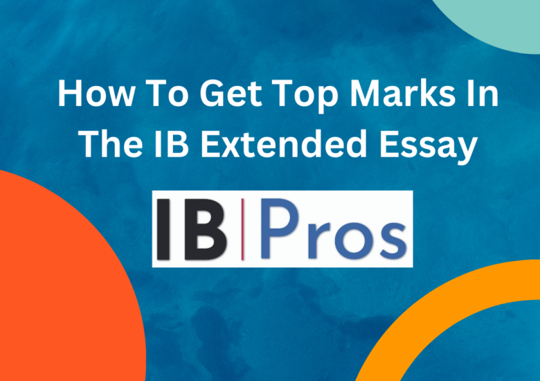 How To Get Top Marks In The IB Extended Essay
