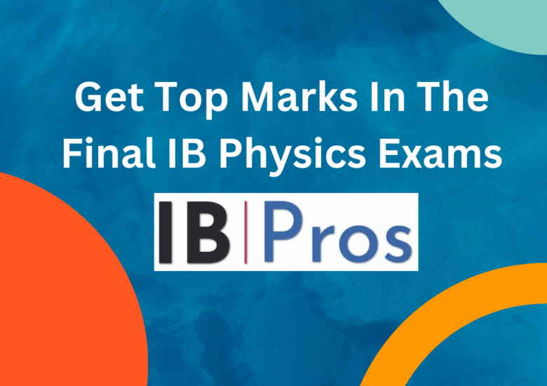 Get Top Marks In The Final IB Physics Exams