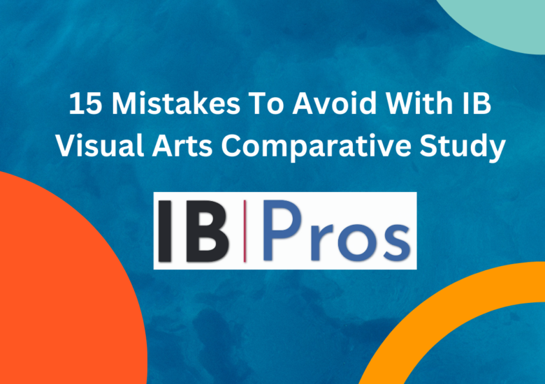 15 Mistakes To Avoid With IB Visual Arts Comparative Study