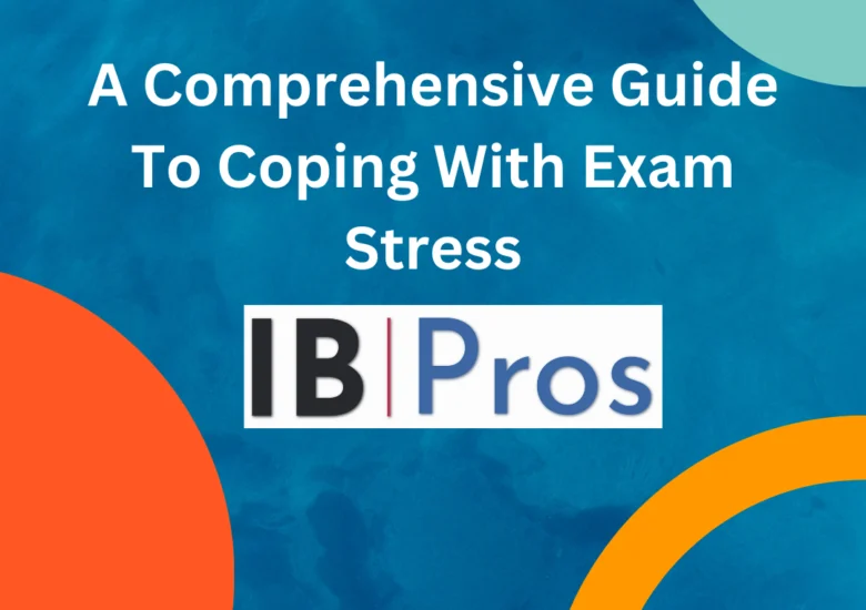 A Comprehensive Guide To Coping With Exam Stress