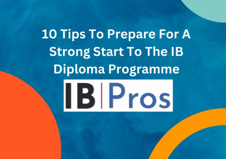 10 Tips To Prepare For A Strong Start To The IB Diploma Programme