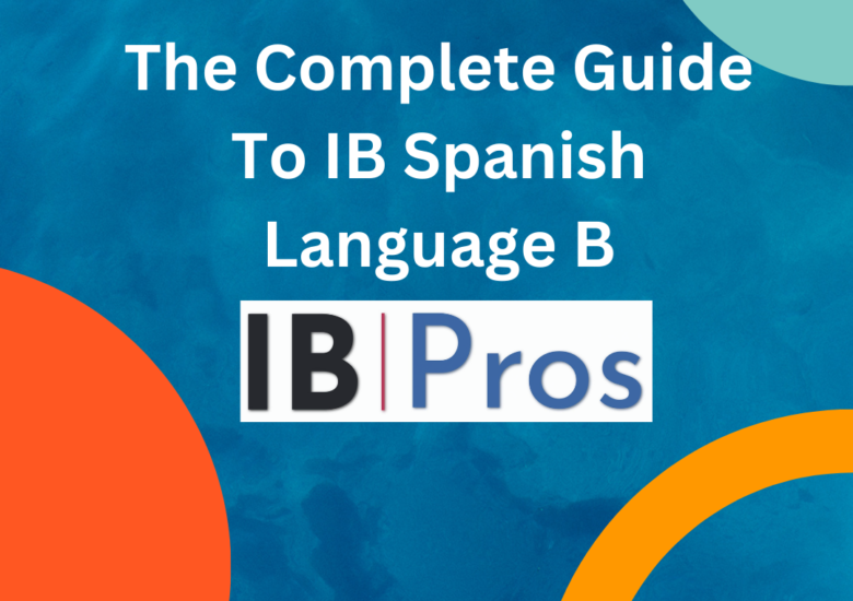 The Complete Guide To IB Spanish Language B