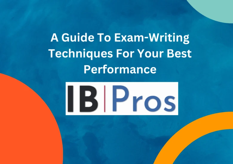 A Guide To Exam-Writing Techniques For Your Best Performance