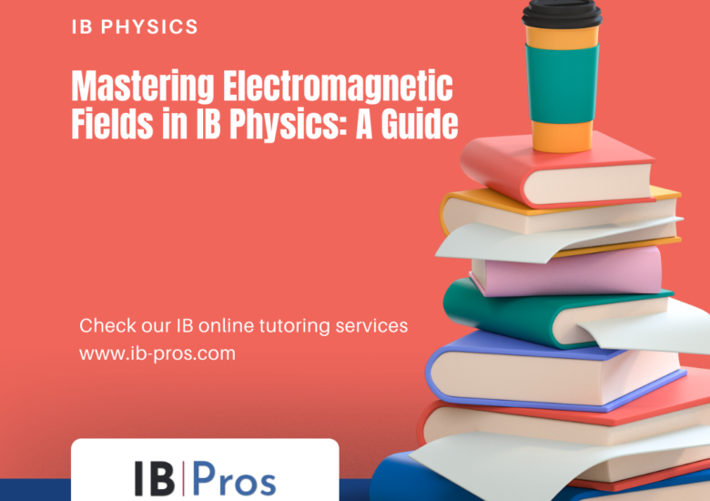 Mastering Electromagnetic Fields in IB Physics: A Guide