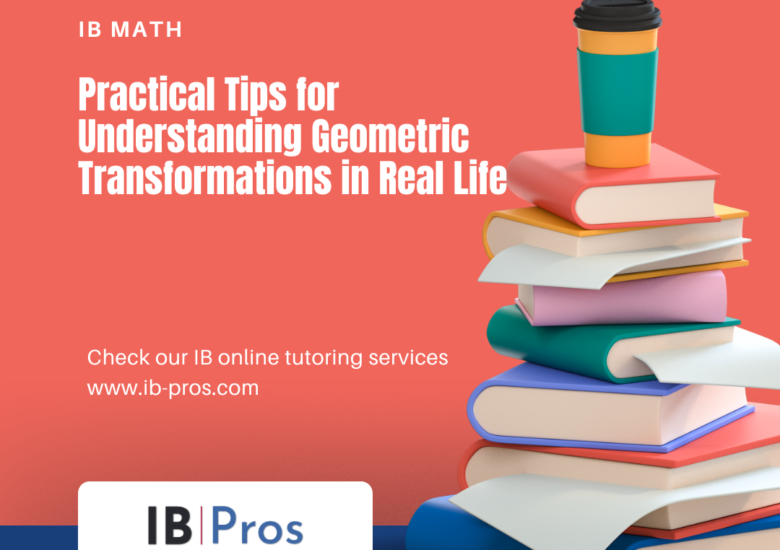 Practical Tips for Understanding Geometric Transformations in Real Life