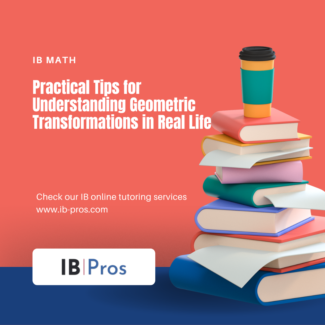 Practical Tips for Understanding Geometric Transformations in Real Life