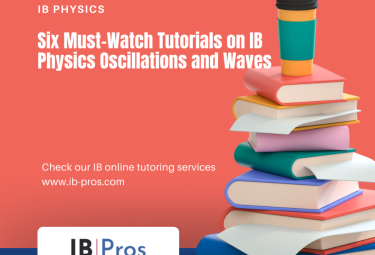 Six Must-Watch Tutorials on IB Physics Oscillations and Waves
