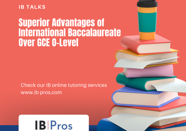 Superior Advantages of International Baccalaureate Over GCE O-Level
