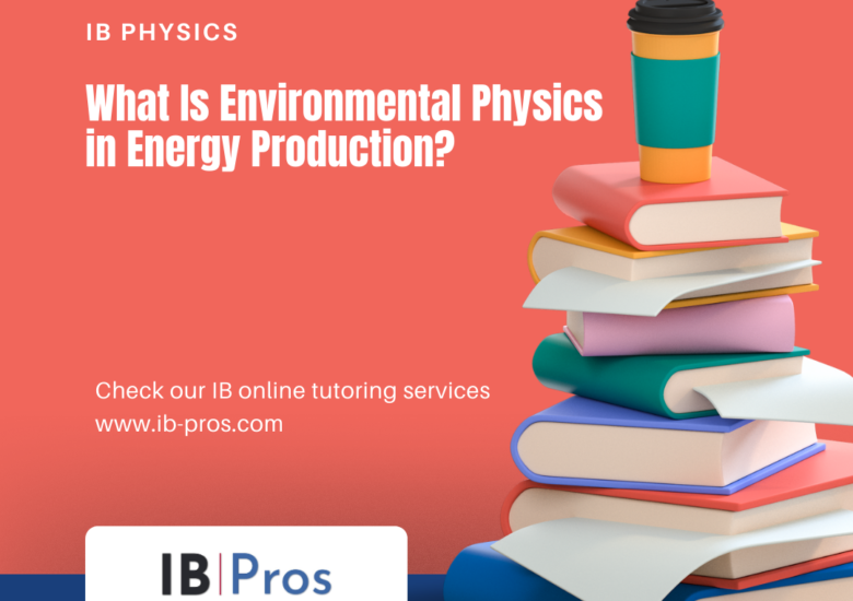 What Is Environmental Physics in Energy Production?