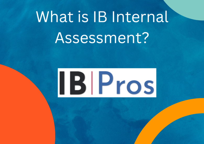 IB Internal Assessment: a Comprehensive Guide to Understanding the Process